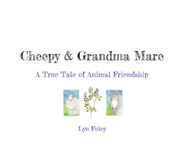 Cheepy & Grandma Mare: A True Tale of Animal Friendship by Lyn Foley